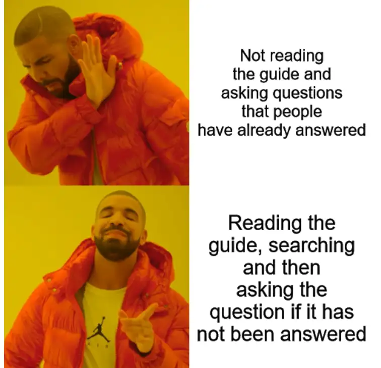 Meme format featuring Drake in two panels. In the top panel, Drake is making a dismissive gesture with his hand and has a displeased expression. The top text reads: 'Not reading the guide and asking questions that people have already answered.' In the bottom panel, Drake is smiling and pointing approvingly. The bottom text reads: 'Reading the guide, searching and then asking the question if it has not been answered.